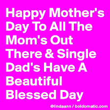 Mothers day is going to be celebrating on 9th may. Happy Mother S Day To All The Mom S Out There Single Dad S Have A Beautiful Blessed Day Post By Mym On Boldomatic