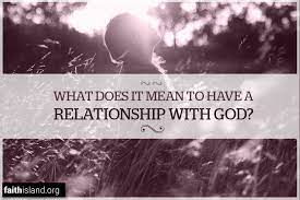 God, our heavenly father, has always desired to be close to us, to have a relationship with us. What Does It Mean To Have A Relationship With God Faith Island