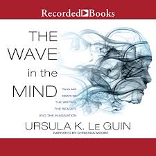 See all books authored by ursula k. The Wave In The Mind Talks And Essays On The Writer The Reader And The Imagination Horbuch Download Ursula K Le Guin Christina Moore Recorded Books Amazon De Bucher