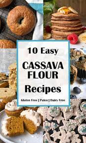 10 Easy Cassava Flour Recipes Bake It Paleo Cassava Flour Recipes Flour Recipes Recipes