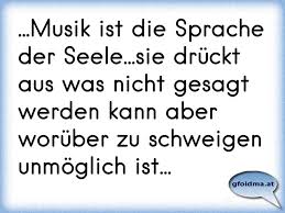 Maybe you would like to learn more about one of these? Musik Ist Die Sprache Der Seele Sie Druckt Aus Was Nicht Gesagt Werden Kann Aber Woruber Zu Schweigen Unmoglich Osterreichische Spruche Und Zitate