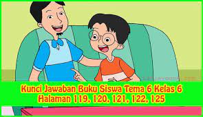 Maybe you would like to learn more about one of these? Kunci Jawaban Buku Siswa Tema 6 Kelas 6 Halaman 119 120 121 122 125 Sanjayaops