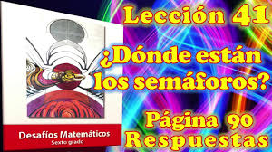 Catálogo de libros de educación básica. Desafios Matematicos Sexto Grado Leccion 41 Pagina 90 Donde Estan Los Semaforos Youtube