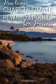 How To Use Chase Ultimate Rewards Points For Hawaii Chase Ultimate Rewards Hawaii Travel Hot Travel