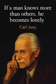 If a man knows more than others, he becomes lonely. Knowledge is a gift but  also a weight. To see more deeply than most can isolate the seeker, for  truth often places