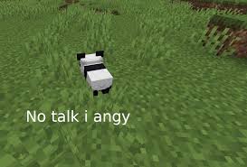 Don t talk to me im angy. No Talk I Angy R Minecraftmemes Minecraft Know Your Meme