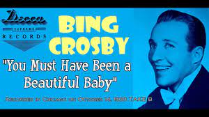 You Must Have Been A Beautiful Baby Bing Crosby 1938 Youtube