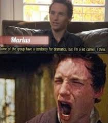 Nah Marius Isn T Dramatic At All He S Definitely Not The One Who Said He Couldn T Live Without A Girl He Had Known Fo Les Miserables Musicals Musical Theatre