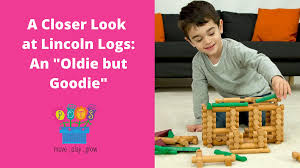 A Closer Look at Lincoln Logs: An ...