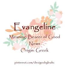 Baby Girl Name Evangeline Meaning Bearer Of Good News Origin Greek Nickname Eva Girl Names With Meaning Baby Girl Names Baby Girl Names Elegant