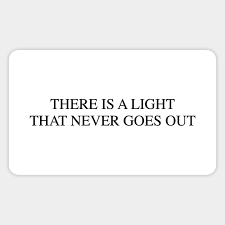 There is a light that never goes out is a song by the english rock band the smiths, written by guitarist johnny marr and singer morrissey. There Is A Light That Never Goes Out The Smiths Aufkleber Teepublic De