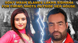 Sony Maan invites controversy with lakha Sidhana, blames him for firing  shots outside her house.