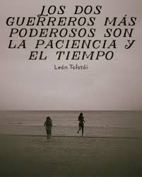 Los Dos Guerreros Mas Poderosos Son La Paciencia Y El Tiempo Frases Suenos Paciencia Guerreros