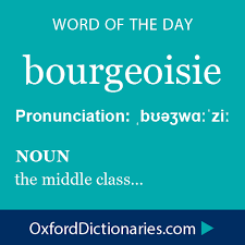 Bourgeoisie Noun The Middle Class Word Of The Day For 15 December 2014 Wotd Wordoftheday Bourgeoisie Uncommon Words Unusual Words Words
