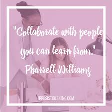 Don't wait for the stars to align, reach up and rearrange them the way you want.create your own constellation. Quote Collaborate With People You Can Learn From Pharrell Williams Png Irresistible Icing