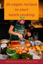 How To Start Batch Cooking With 20 Vegan Batch Cooking Recipes Vegan Family Kitchen Batch Cooking Recipes Batch Cooking Vegan Meal Prep