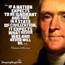If A Nation Expects To Be Ignorant And Free In A State Of Civilization It Expects What Never Was And Jefferson Quotes Thomas Jefferson Quotes Thomas Jefferson