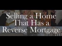 Selling A Home That Has A Reverse Mortgage Reverse Mortgage Selling House Refinancing Mortgage