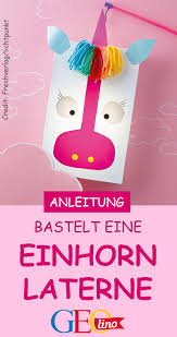 Einhorn Laterne Basteln So Geht S Laternen Basteln Einhorn Basteln Basteln