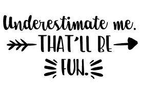 Jump to navigation jump to search. Underestimate Me That Ll Be Fun Svg Cut Files Knife Cut Vectors Photos And Psd Files Free Download