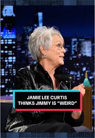 Jamie Lee Curtis Calls Jimmy Fallon 'Weird'