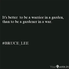 Meme about warrior, picture related to it's, gardener, garden, and warrior, and belongs to categories best pics, inspiring, life situations, quotes, war, etc. It S Better To Be A Warr Quotes Writings By Harsh Tyaegi Yourquote