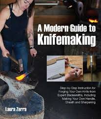 Check out one of my recent up. A Modern Guide To Knifemaking Step By Step Instruction For Forging Your Own Knife From Expert Bladesmiths Including Making Your Own Handle Sheath And Sharpening By Laura Zerra Whsmith
