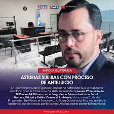 ASTURIAS ENFRENTA PROCESO DE ANTEJUICIO POR ACTOS DE CORRUPCIÓN. ANTIGUA  GUATEMALA El Juzgado de Primera Instancia Penal, Narcoactividad y Delitos  contra el Ambiente de Sacatepéquez, ubicado en la Aldea El Panorama, de