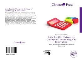 Nurturing professionals for global careers. Asia Pacific University College Of Technology Innovation 978 613 9 75504 2 6139755042 9786139755042