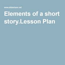Elements Of A Short Story Lesson Plan Short Story Lesson How To Plan Lesson Plans