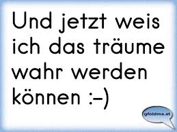 Und Jetzt Weis Ich Das Traume Wahr Werden Konnen Osterreichische Spruche Und Zitate