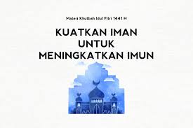 Berikut contoh khutbah idul fitri : Materi Khutbah Idul Fitri 1441 H Kuatkan Iman Untuk Meningkatkan Imun Dakwah Id