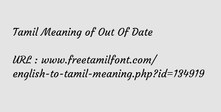 Currently there is a south indian language which is formed with same name from the same old dravidian language. Tamil Meaning Of Out Of Date à®• à®²à®™ à®•à®Ÿà®¨ à®¤ à®µ à®Ÿ à®Ÿ à®µà®´à®• à®•à®± à®± à®ª à®ª à®¯ à®µ à®Ÿ à®Ÿ