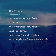 Life Lesson Not Everyone You Love Will Stay Not Everyone You Trust Will Be Loyal Som Inspirational Quotes Motivation Motivational Quotes Inspirational Quotes