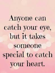 Anyone Can Catch Your Eye But It Takes Someone Special To Catch Funny Relationship Quotes Amazing Quotes Love Quotes For Her