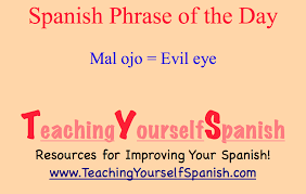Spanish Phrase Of The Day Mal Ojo The Evil Eye Spanish Phrases Phrase Of The Day Phrase