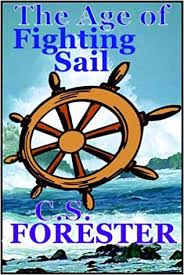 575 x 383 jpeg 41 кб. The Age Of Fighting Sail C S Forester Bill Kelsey 9780736606608 Amazon Com Books