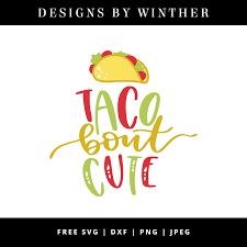 Download Free Taco Bout Cute Svg Dxf Png Jpeg Designs By Winther