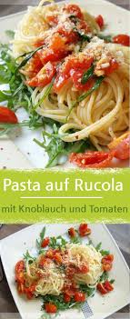 Leckere Pasta Auf Rucola Mit Tomaten Und Knoblauch Meinestube Nudelgerichte Einfache Gerichte Rucola