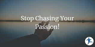 Stop chasing your passion! | NimblePros Blog