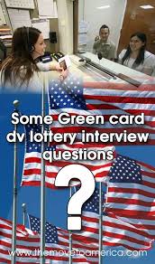 Some Green Card Dv Lottery Interview Questions Asked At The Us Consulate Green Cards Interview Questions Lottery