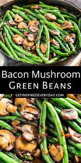 Green Beans With Bacon Mushroom Sauce Get Inspired Everyday Recipe Green Beans With Bacon Bacon Stuffed Mushrooms Green Beans