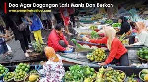 Doa supaya dagangan laris terus. Doa Agar Dagangan Laris Manis Dan Berkah Buktikan