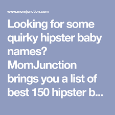 150 Cute And Popular Hipster Baby Names For Boys And Girls Hipster Baby Names Hipster Babies Baby Names