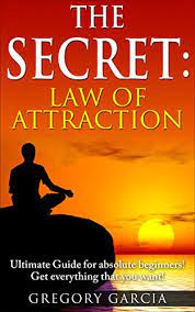 Discover new books on goodreads. The Secret Law Of Attraction Guide For Absolute Beginners Use Manifestation To Get Everything You Want Manifestation Law Of Attraction Manifesting The Secret The Secret Behind Law Of Attraction Manifestation Garcia Gregory