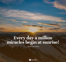 The short ones are more meaningful to me than the long quotes. 35 Warmest And Brightest Sunrise Quotes Quoteish