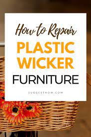 How To Repair Plastic Wicker Furniture 7 Easy Steps To Fix Wicker Wicker Furniture Resin Wicker Furniture Outdoor Wicker Furniture