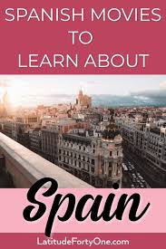 Good Spanish Movies To Learn About Spain Latitude 41 In 2020 Spanish Movies Spain Culture Spain Travel Guide