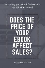 Episode 65 Does The Price Of Your Book Affect Sales Blogger To Author Ebook Writing Book Marketing Book Writing Inspiration