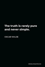 Oscar Wilde Quote The Truth Is Rarely Pure And Never Simple